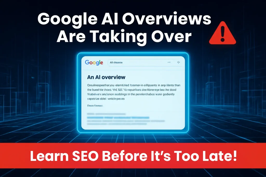 Graphic showing Google AI Overviews taking over search results with a warning icon and text saying 'Learn SEO Before It’s Too Late' on a futuristic digital background.